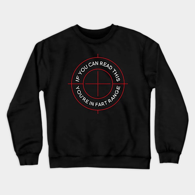 If You Can Read This You're In Fart Range Crewneck Sweatshirt by designnas2